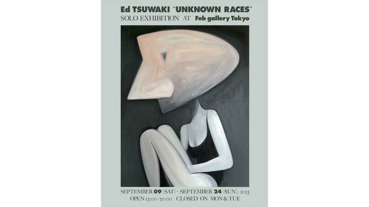 Ed TSUWAKI solo exhibition 「UNKNOWN RACES」