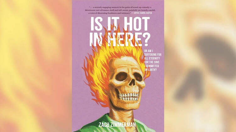 ‘Is It Hot in Here (Or Am I Suffering for All Eternity for the Sins I Committed on Earth)?’ by Zach Zimmerman