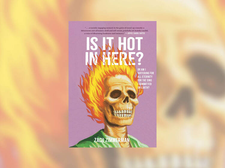 ‘Is It Hot in Here (Or Am I Suffering for All Eternity for the Sins I Committed on Earth)?’ by Zach Zimmerman