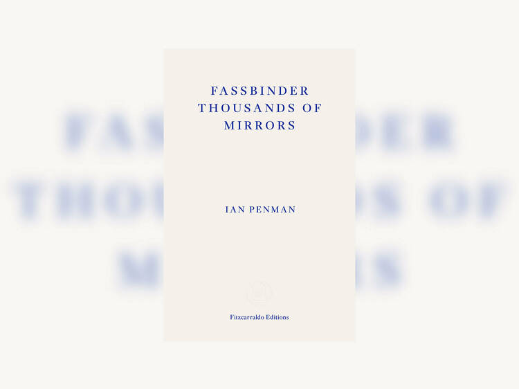 ‘Fassbinder Thousands of Mirrors’ by Ian Penman