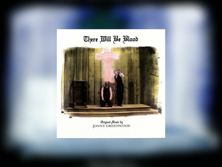 There Will Be Blood (Jonny Greenwood)