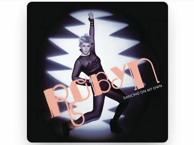 ‘Dancing On My Own’ by Robyn