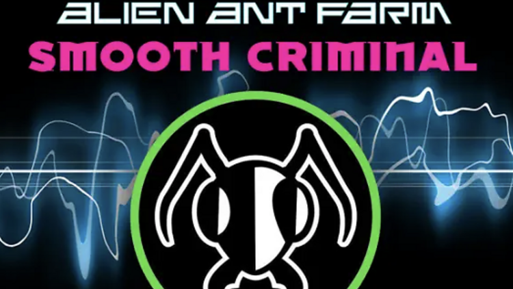 ‘Smooth Criminal’ by Alien Ant Farm