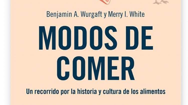 'Modos de comer' de  Benjamin Wurgaft i Merry I. White