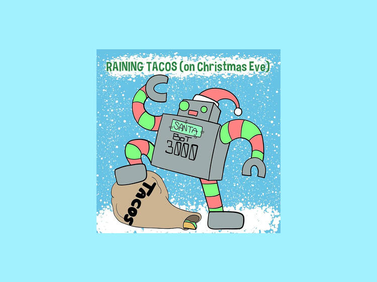 ‘Raining Tacos (On Christmas Eve)’ by Parry Gripp