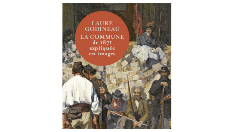 "La Commune de 1871 expliquée en images", Laure Godineau, Seuil, 2021