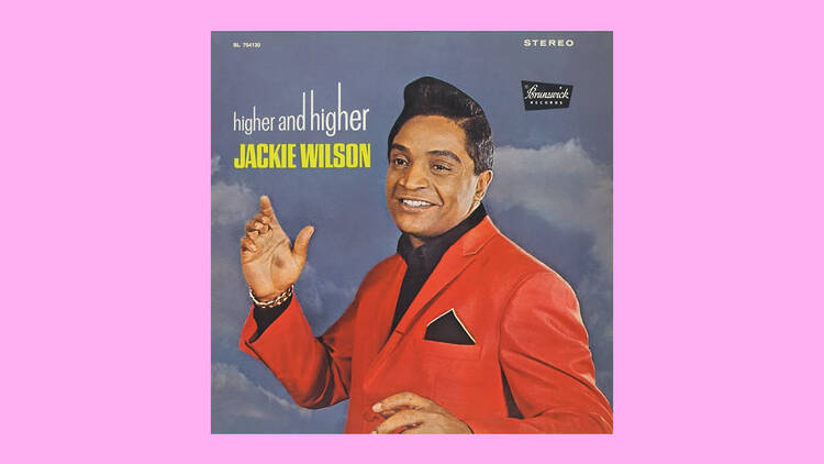 ‘Higher & Higher (Your Love Keeps Lifting Me)’ by Jackie Wilson