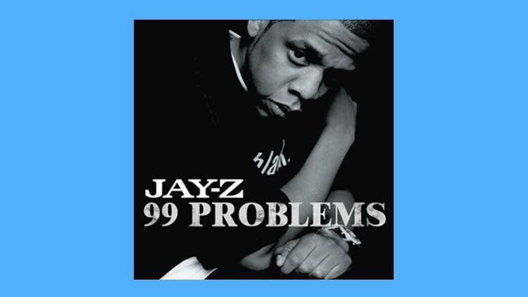 ‘99 Problems’ by Jay-Z