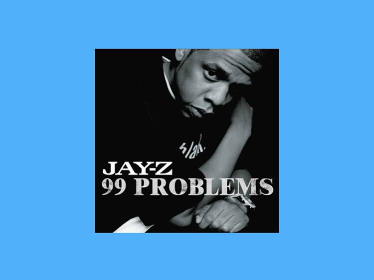‘99 Problems’ by Jay-Z