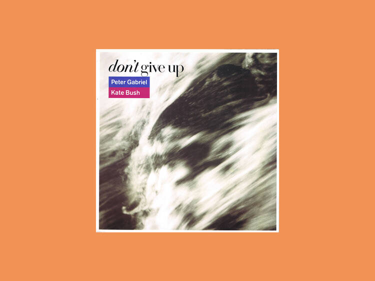 ‘Don't Give Up’ by Peter Gabriel and Kate Bush