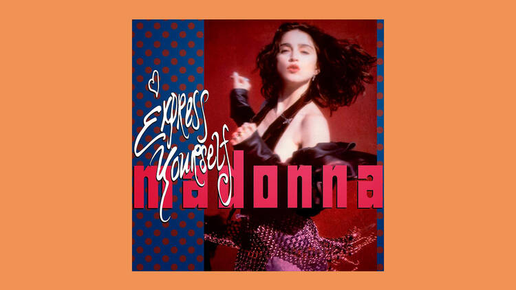 ‘Express Yourself’ by Madonna ‘Express Yourself’ by Madonna