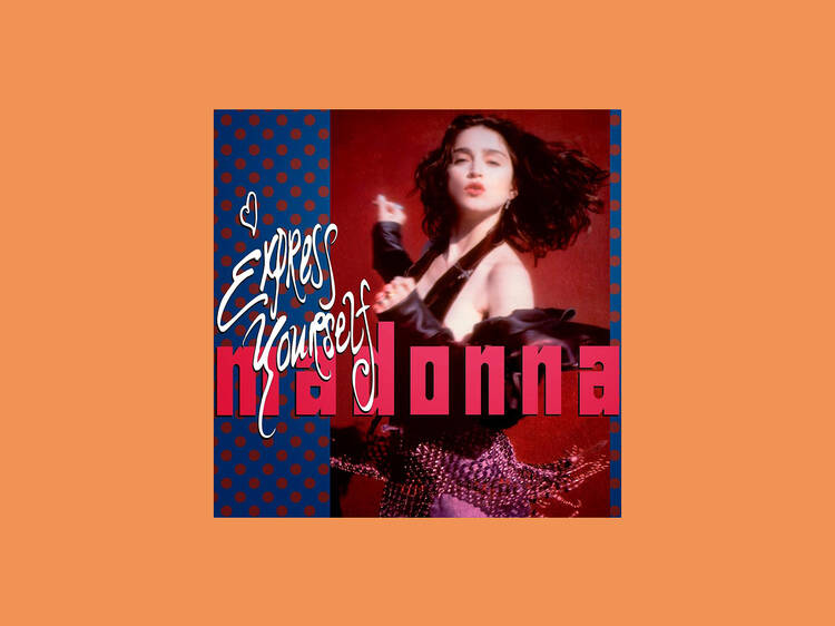 ‘Express Yourself’ by Madonna ‘Express Yourself’ by Madonna