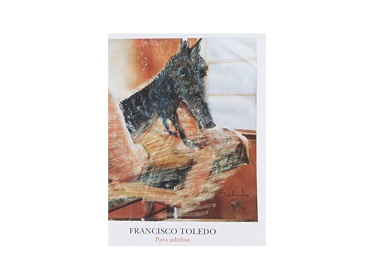 7. Francisco Toledo para adultos (2014) – Francisco Toledo