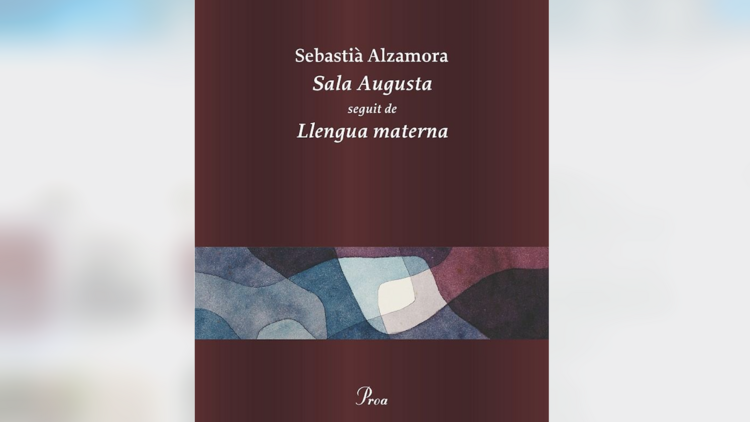 Sala Augusta seguit de Llengua materna, de Sebastià Alzamora Sala Augusta seguit de Llengua materna, de Sebastià Alzamora
