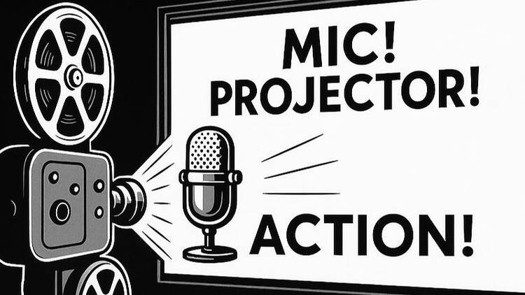 Mic! Projector! Action!