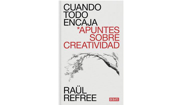 ‘Cuando todo encaja. Apuntes sobre creatividad’, Raül Refree