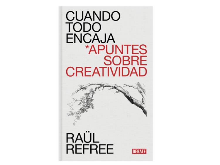 ‘Cuando todo encaja. Apuntes sobre creatividad’, Raül Refree