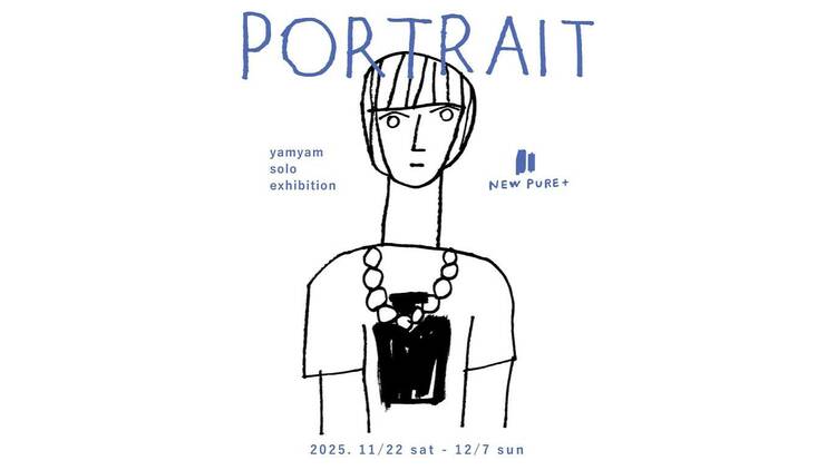 yamyam SOLO EXHIBITION “PORTRAIT”