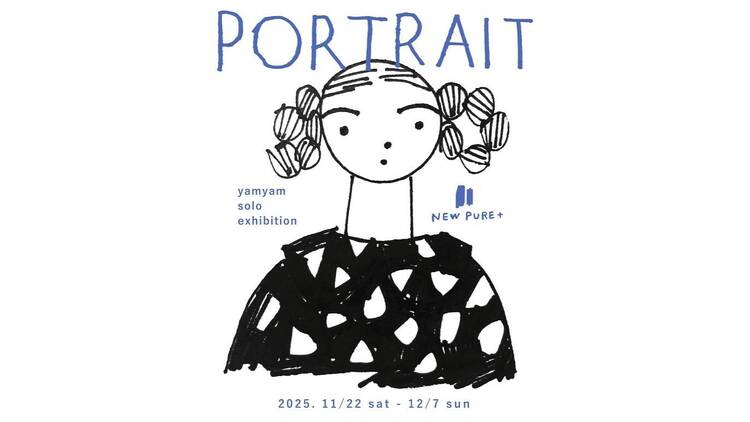 yamyam SOLO EXHIBITION “PORTRAIT”