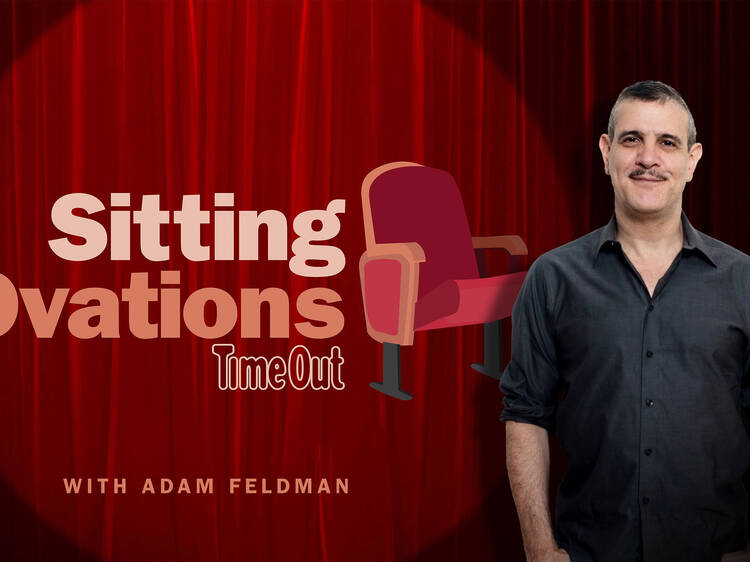 Time Out's new theater podcast, Sitting Ovations, launches today Time Out's new theater podcast, Sitting Ovations, launches today