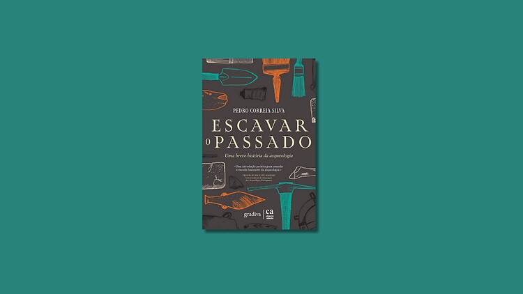 Escavar o Passado – Uma Breve História da Arqueologia