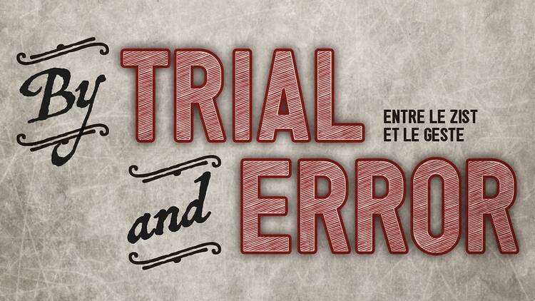 By Trial and Error (Entre le Zist et le Geste)