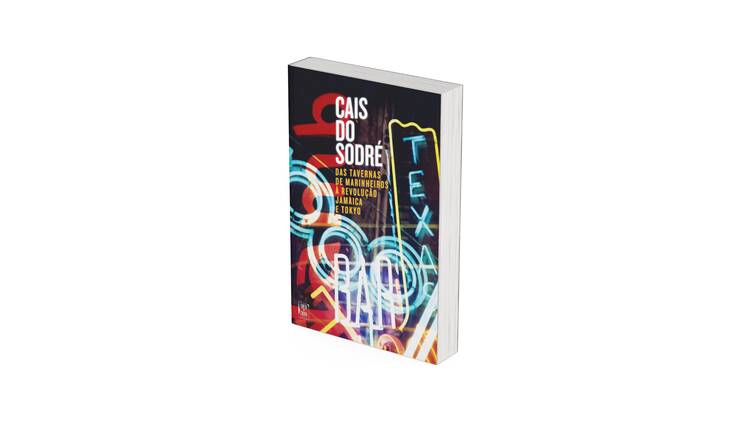 Cais do Sodré. Das Tavernas de Marinheiros à Revolução Jamaica e Tokyo