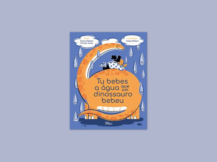 Tu Bebes a Água Que Um Dinossauro Bebeu