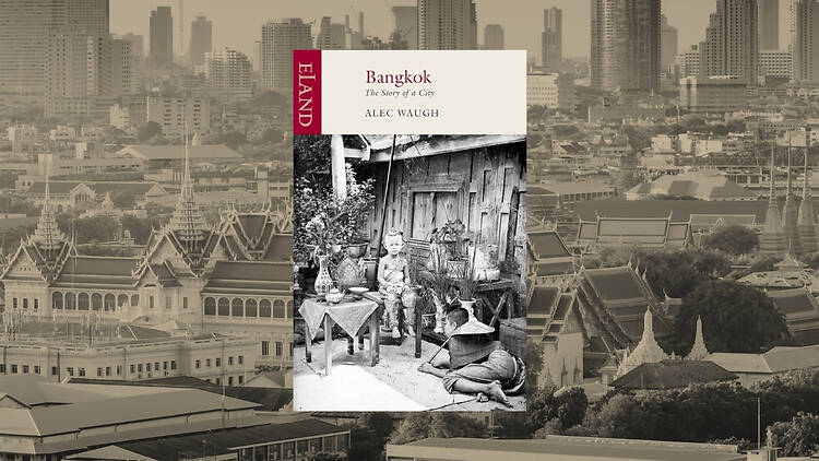 The classic history book – Bangkok: The Story of A City by Alec Waugh The classic history book – Bangkok: The Story of A City by Alec Waugh