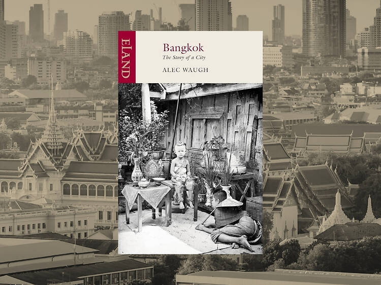 The classic history book – Bangkok: The Story of A City by Alec Waugh The classic history book – Bangkok: The Story of A City by Alec Waugh