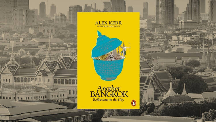 The cultural deep-dive book – Another Bangkok by Alex Kerr The cultural deep-dive book – Another Bangkok by Alex Kerr