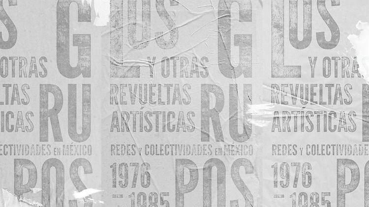 Expo MUAC Los grupos y otras revueltas artísticas