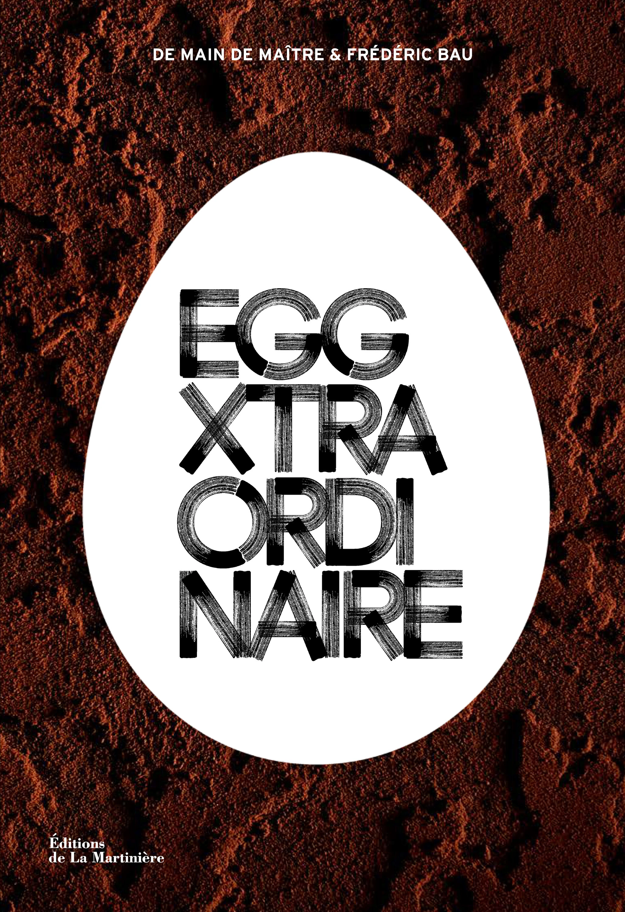 Eggxtraordinaire, De Main de Ma&icirc;tre et Fr&eacute;d&eacute;ric Bau, &Eacute;ditions de La Martini&egrave;re