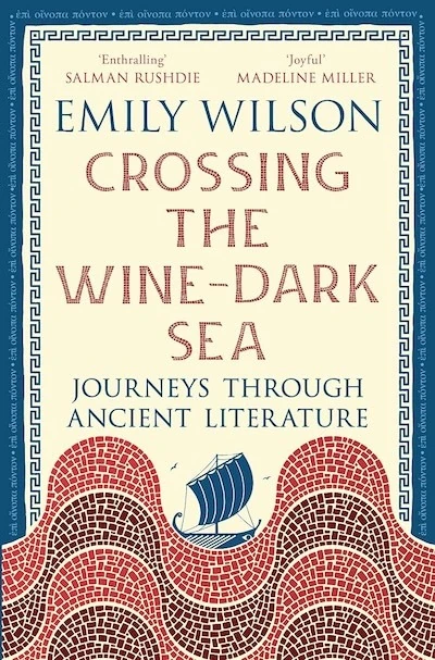 Crossing the Wine-Dark Sea: Journeys Through Ancient Literature by Emily Wilson