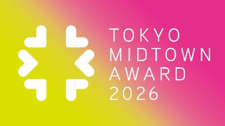 TOKYO MIDTOWN AWARD 2026 EXHIBITION TOKYO MIDTOWN AWARD 2026 EXHIBITION
