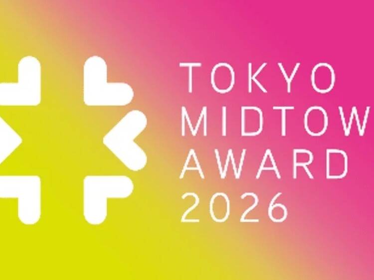 TOKYO MIDTOWN AWARD 2026 EXHIBITION TOKYO MIDTOWN AWARD 2026 EXHIBITION