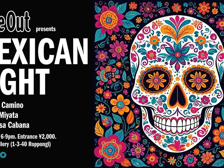 Time Out Tokyo Presents: Mexican Night Time Out Tokyo Presents: Mexican Night